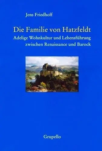 Produktbild: Die Familie von Hatzfeldt: Adelige Wohnkultur und Lebensführung zwischen Renaissance und Barock
