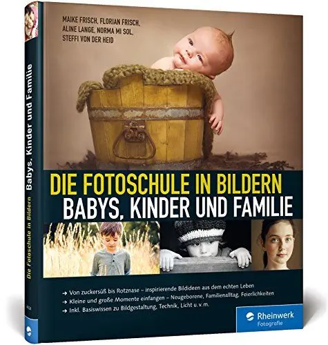 Produktbild: Die Fotoschule in Bildern. Babys, Kinder und Familie: Von zuckersüß bis Rotznase - Bildideen aus dem echten Leben. Kleine und große Momente einfangen ... zu Bildgestaltung, Kameraeinstellungen u.v.m.