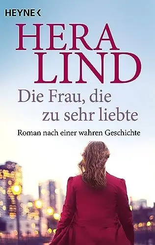 Produktbild: Die Frau, die zu sehr liebte: Roman nach einer wahren Geschichte