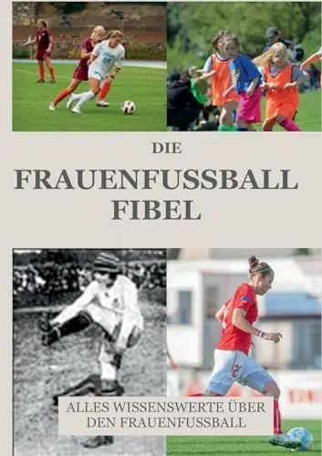 Produktbild: Die Frauen Fussball Fibel: Das Frauenfussball Geschichtsbuch