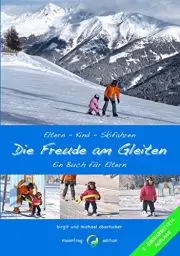 Produktbild: Die Freude am Gleiten: Kinderleichtes Skifahren Eltern - Kind - Skifahren