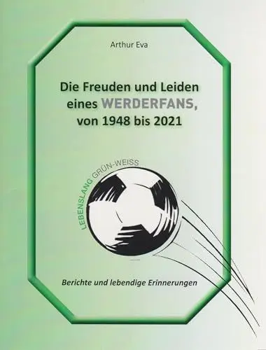 Produktbild: Die Freuden und Leiden eines Werderfans von 1948 bis 2021: Berichte und lebendige Erinnerungen