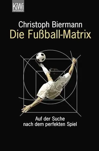Produktbild: Die Fußball-Matrix: Auf der Suche nach dem perfekten Spiel