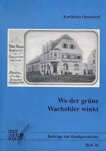 Produktbild: Die Gast- und Schankwirtschaften der Bürgermeisterei Menden im 19. und 20. Jahrhundert / Wo der grüne Wacholder winkt (Beiträge zu Stadtgeschichte Sankt Augustin)