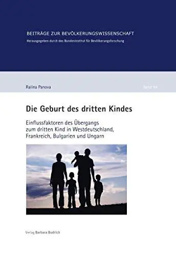 Produktbild: Die Geburt des dritten Kindes: Einflussfaktoren des Übergangs zum dritten Kind in Westdeutschland, Frankreich, Bulgarien und Ungarn (Beiträge zur Bevölkerungswissenschaft)