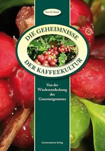 Produktbild: Die Geheimnisse der Kaffeekultur: Vom Anbau bis zum Gourmetgenuss