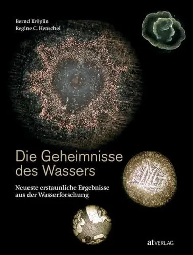 Produktbild: Die Geheimnisse des Wassers: Neueste erstaunliche Ergebnisse aus der Wasserforschung