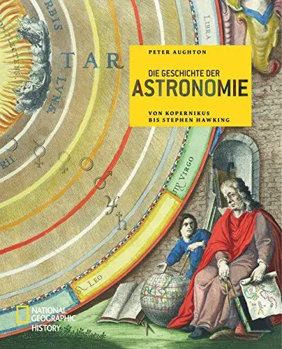 Produktbild: Die Geschichte der Astronomie: Von Kopernikus bis Stephen Hawking (NATIONAL GEOGRAPHIC History, Band 113)