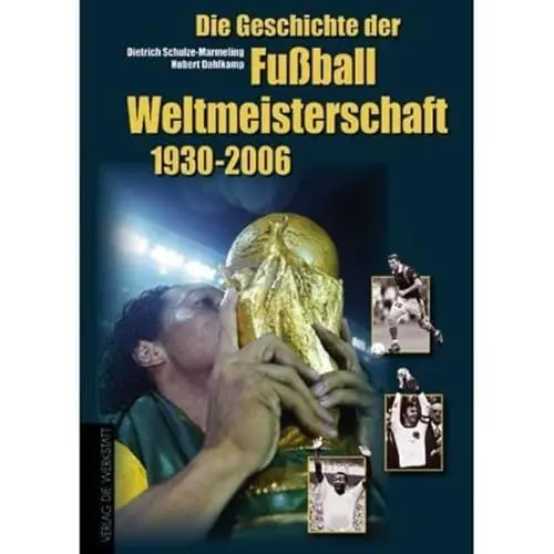 Produktbild: Die Geschichte der Fußball-Weltmeisterschaften 1930 - 2006