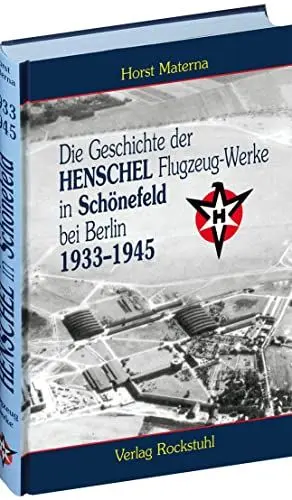 Produktbild: Die Geschichte der Henschel Flugzeug-Werke A.G. in Schönefeld bei Berlin 1933 bis 1945: (Band 1 von 5)