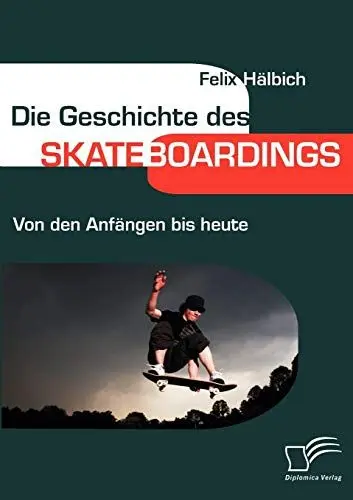 Produktbild: Die Geschichte des Skateboardings. Von den Anfängen bis heute