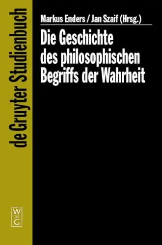 Produktbild: Die Geschichte des philosophischen Begriffs der Wahrheit (De Gruyter Studienbuch)