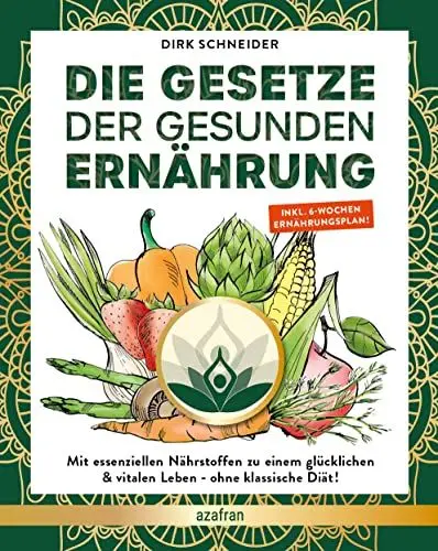 Produktbild: Die Gesetze der gesunden Ernährung: Mit essenziellen Nährstoffen zu einem glücklichen & vitalen Leben - ohne klassische Diät! Inkl. 6 Wochen Ernährungsplan & Ernährungspyramide