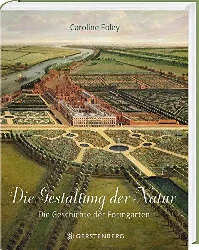 Produktbild: Die Gestaltung der Natur: Die Geschichte der Formgärten