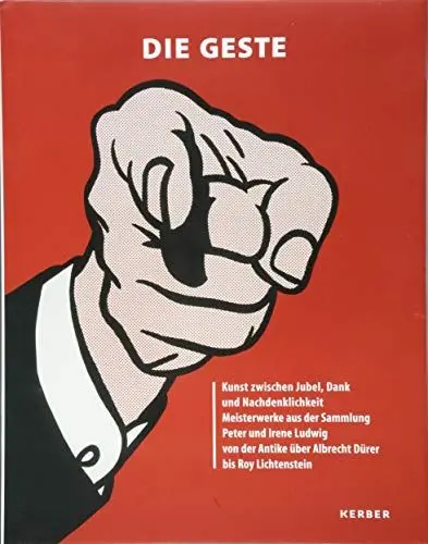 Produktbild: Die Geste: Kunst zwischen Jubel, Dank und Nachdenklichkeit Meisterwerke aus der Sammlung Peter und Irene Ludwig. Von der Antike über Albrecht Dürer bis Roy Lichtenstein