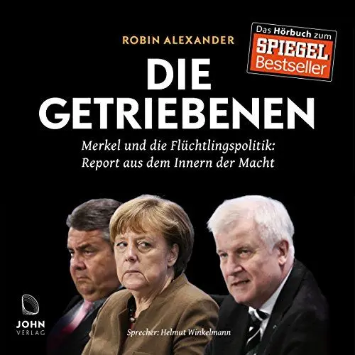 Produktbild: Die Getriebenen: Merkel und die Flüchtlingspolitik - Ein Insider-Report