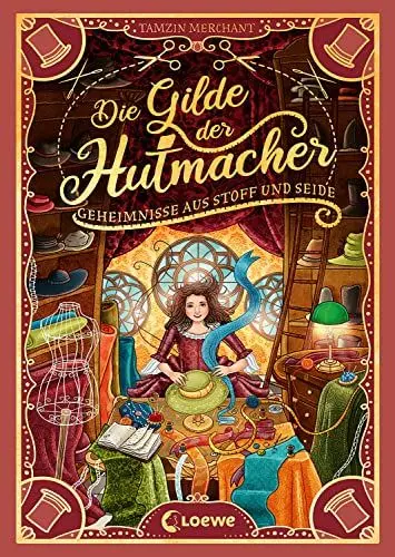 Produktbild: Die Gilde der Hutmacher (Die magischen Gilden, Band 1) - Geheimnisse aus Stoff und Seide: Entdecke die bezaubernde Mischung aus Magie und Mode - Für Kinder ab 10 Jahren