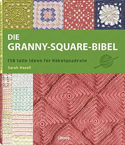 Produktbild: Die Granny-Square Bibel: 158 tolle Ideen für Häkelquadrate