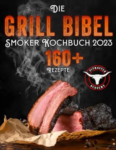 Produktbild: Die Grill-Bibel • Smoker Kochbuch: zarte & saftige Grillrezepte um ein Grillmeister zu werden | Entdecken Sie das Geheimnis des perfekten Texas BBQ und begeistern Sie Ihre Gäste