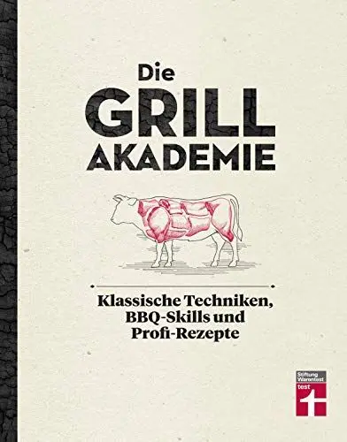 Produktbild: Die Grillakademie: Klassische Techniken - 180 Profi-Rezepte - Steaks, Burger, Saucen - Vegetarisch und vegan - 10 Lektionen - Für Einsteiger und ... Techniken, BBQ-Skills und Profi-Rezepte
