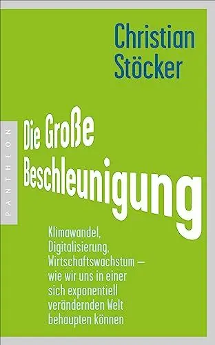 Produktbild: Die Große Beschleunigung: Klimawandel, Digitalisierung, Wirtschaftswachstum – wie wir uns in einer sich exponentiell verändernden Welt behaupten können