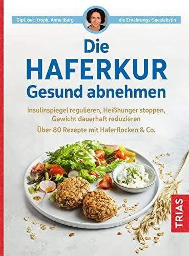 Produktbild: Die Haferkur. Gesund abnehmen: Insulinspiegel regulieren, Heißhunger stoppen, Gewicht dauerhaft reduzieren. Über 80 Rezepte mit Haferflocken & Co.