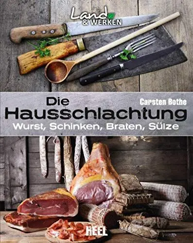 Produktbild: Die Hausschlachtung: Wurst, Schinken, Braten, Sülze: Land & Werken - Die Reihe für Nachhaltigkeit und Selbstversorgung