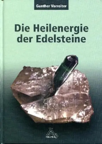 Produktbild: Die Heilenergie der Edelsteine: Versuch einer naturwissenschaftlichen Deutung und Untersuchung