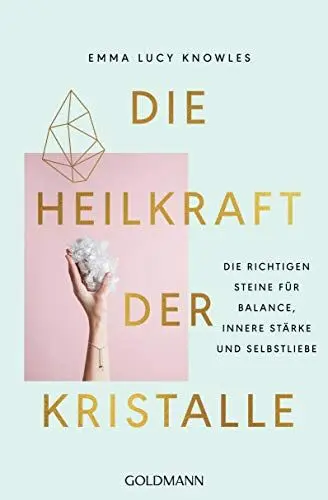 Produktbild: Die Heilkraft der Kristalle: Die richtigen Steine für Balance, innere Stärke und Selbstliebe
