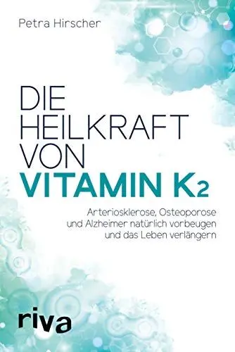 Produktbild: Die Heilkraft von Vitamin K2: Arteriosklerose, Osteoporose und Alzheimer natürlich vorbeugen und das Leben verlängern