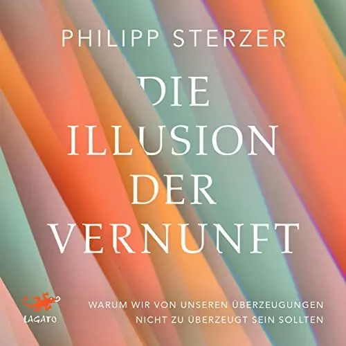 Produktbild: Die Illusion der Vernunft: Warum wir von unseren Überzeugungen nicht zu überzeugt sein sollten - Neuestes aus Hirnforschung und Psychologie