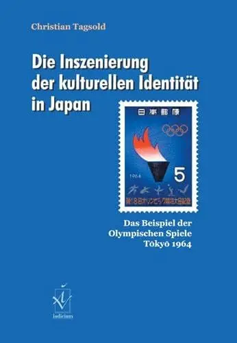 Produktbild: Die Inszenierung der kulturellen Identität in Japan: Das Beispiel der Olympischen Spiele Tokyo 1964: Das Beispiel der Olympischen Spiele Tokyo 1964. Diss.