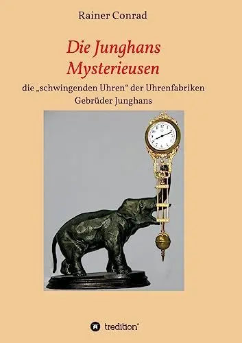 Produktbild: Die Junghans Mysterieusen: die „schwingenden Uhren“ der Uhrenfabriken Gebrüder Junghans 1910 - 1938