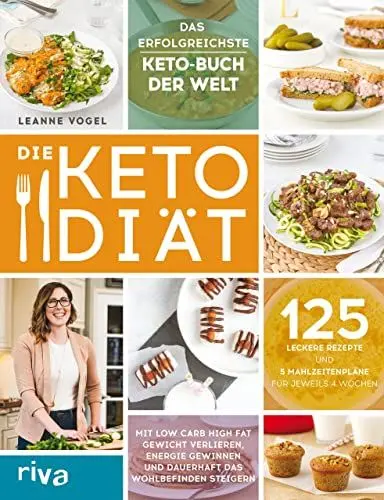 Produktbild: Die Keto-Diät: Mit Low Carb High Fat Gewicht verlieren, Energie gewinnen und dauerhaft das Wohlbefinden steigern. 125 leckere Rezepte und 5 Mahlzeitenpläne für jeweils 4 Wochen