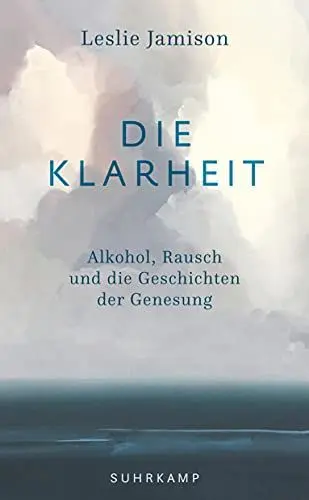 Produktbild: Die Klarheit: Alkohol, Rausch und die Geschichten der Genesung (suhrkamp taschenbuch)