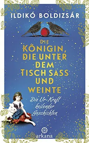 Produktbild: Die Königin, die unter dem Tisch saß und weinte: Die Ur-Kraft heilender Geschichten