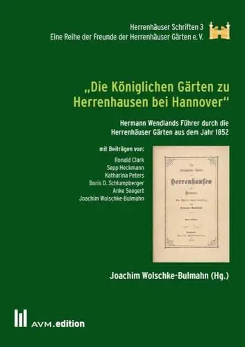 Produktbild: „Die Königlichen Gärten zu Herrenhausen bei Hannover“: Hermann Wendlands Führer durch die Herrenhäuser Gärten aus dem Jahr 1852 (Herrenhäuser Schriften)