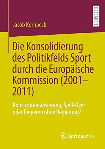 Produktbild: Die Konsolidierung des Politikfelds Sport durch die Europäische Kommission (2001-2011): Konstitutionalisierung, Spill-Over oder Regieren ohne Regierung?