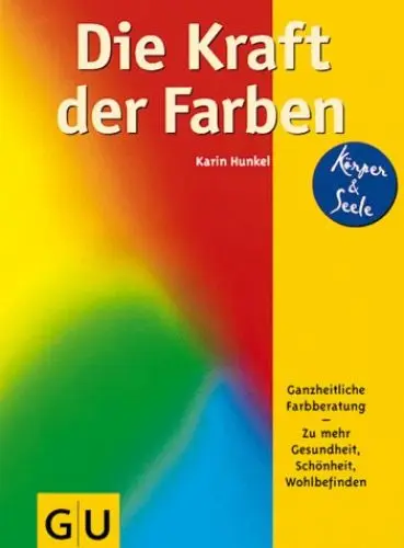 Produktbild: Die Kraft der Farben. Ganzheitliche Farbberatung zu mehr Gesundheit, Schönheit, Wohlbefinden