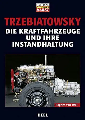 Produktbild: Die Kraftfahrzeuge und ihre Instandhaltung: Reprint von 1961 (25 Jahre HEEL Klassiker)