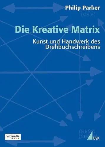Produktbild: Die Kreative Matrix: Kunst und Handwerk des Drehbuchschreibens (Praxis Film)