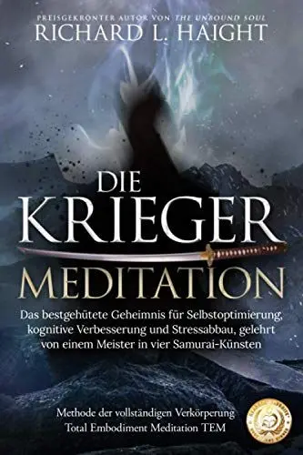 Produktbild: Die Krieger-Meditation: Das bestgehütete Geheimnis für Selbstoptimierung, kognitive Verbesserung und Stressabbau, Gelehrt von einem Meister in vier ... (Methode der vollständigen Verkörperung TEM)