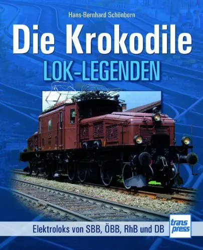 Produktbild: Die Krokodile: Elektroloks der SBB, ÖBB, RhB und DB (Lok-Legenden)