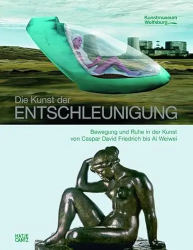 Produktbild: Die Kunst der Entschleunigung: Bewegung und Ruhe in der Kunst von Caspar David Friedrich bis Ai Weiwei: der Romantik bis zur Gegenwart