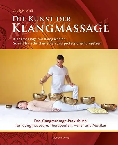 Produktbild: Die Kunst der Klangmassage: Das neue Praxisbuch Klangschalenmassage: Klangmassage mit Klangschalen Schritt für Schritt erlernen und professionell umsetzen