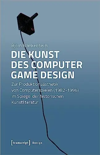 Produktbild: Die Kunst des Computer Game Design: Zur Produktionsästhetik von Computerspielen (1982-1996) im Spiegel der historischen Kunstliteratur