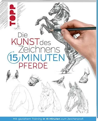 Produktbild: Die Kunst des Zeichnens 15 Minuten - Pferde: Mit gezieltem Training in 15 Minuten zum Zeichenprofi