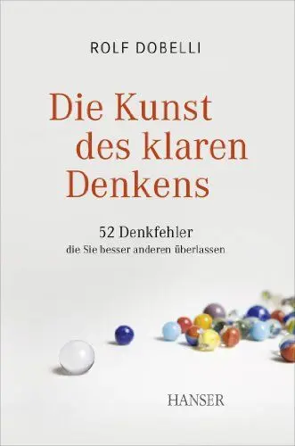 Produktbild: Die Kunst des klaren Denkens: 52 Denkfehler, die Sie besser anderen überlassen
