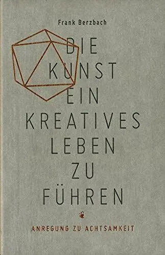 Produktbild: Die Kunst, ein kreatives Leben zu führen: oder Anregung zu Achtsamkeit
