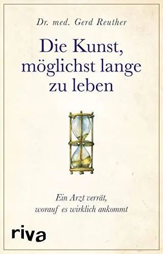Produktbild: Die Kunst, möglichst lange zu leben: Ein Arzt verrät, worauf es wirklich ankommt